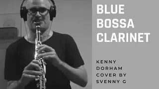 Blue Bossa Clarinet (Kenny Dorham, Svenny G Cover)