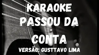 Karaoke - Passou Da Conta - Versão: Gusttavo Lima