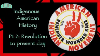 Complete Summary of US Indigenous History Part 2: Revolution to the Present