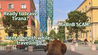 Update Video || AirBnB Scam, ready to leave Tirana & mental health check in