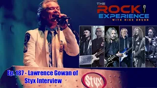 Ep. 187 - Lawrence Gowan of Styx Interview (REO SpeedWagon, Nancy Wilson, Rock Hall Fame, Longevity)