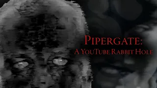 Pipergate: A YouTube Rabbit Hole