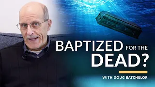 Baptized in Paganism!  "Baptized for the Dead?" with Doug Batchelor (Amazing Facts)