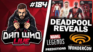 DEADPOOL REVEALS! + Marvel Legends WonderCon Predictions - Dan Who Live #184