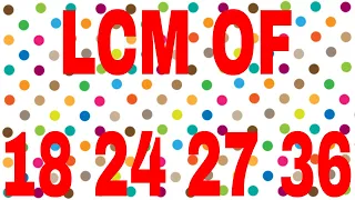 LCM OF 18 24 27 36