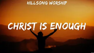Hillsong Worship - Christ is Enough (Lyrics) Newsboys, Hillsong Worship, Franz Ferdinand