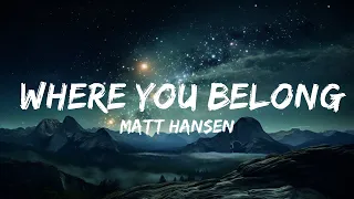 Matt Hansen - Where You Belong (Lyrics)  | 15p Lyrics/Letra