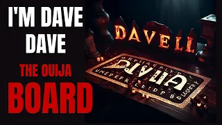 Hi, I'm Dave. Dave The Ouija Board | Creepypasta Wiki | Scary Story Narration