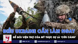 Chuyên gia Anh: Ukraine cần làm ngay điều này để gói viện trợ của Mỹ phát huy tác dụng - VNews