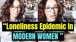 The "LONELINESS EPIDEMIC" In Modern Women 2024| Women Over 30 Are Desperate | Women Hitting The Wall