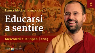 06 - Educarsi a sentire - Mercoledi al Kunpen con Lama Michel Rinpoche