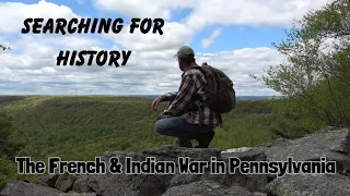 Searching for History ~ The French & Indian War in Pennsylvania