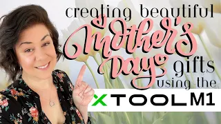 Creating BEAUTIFUL Mother's Day gifts using the XTOOL M1 | Mother’s Day projects your mom will love!