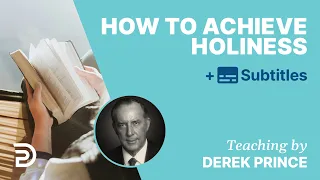 How To Achieve Holiness | Derek Prince