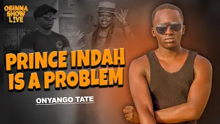 OBINNA SHOW LIVE: PRINCE INDAH IS A PROBLEM - Onyango Tate
