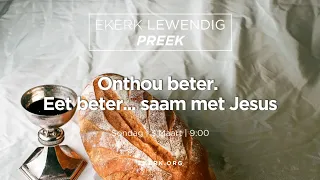 Onthou beter. Eet beter... saam  met Jesus [3 Maart 2024]