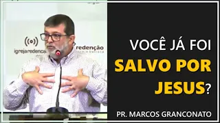 Você já foi salvo por Jesus? - Pr. Marcos Granconato