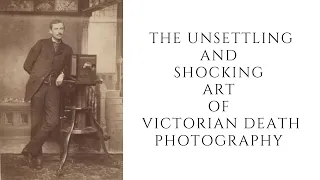 The UNSETTLING And SHOCKING Art Of Victorian Death Photography