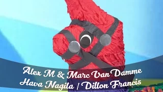 Alex M & Marc Van Damme - Hava Nagila | Dillon Francis Remix |