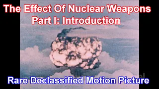 The Effect Of Nuclear Weapons Part I: Introduction  Declassified Motion Picture