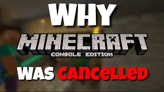 Why was Minecraft Console Edition Cancelled?