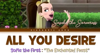 All You Desire- Sascha the Sorceress (Lyrics) |Sofia the First "The Enchanted Feast"| Zietastic Zone