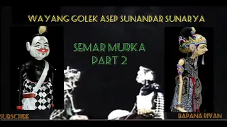 WAYANG GOLEK ASEP SUNANDAR SUNARYA BOBODORAN - SEMAR MURKA/ PART 2