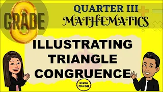 ILLUSTRATING TRIANGLE CONGRUENCE || GRADE 8 MATHEMATICS Q3