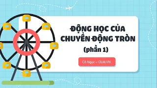 Động học của chuyển động tròn (phần 1) - Vật lí lớp 10 - OLM.VN