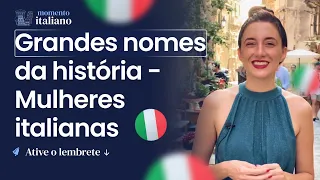 Momento Italiano #125 | Dia internacional da mulher: Conheça grandes nomes da história italiana