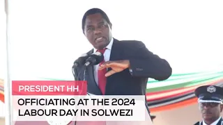 President HH speech at 2024 LABOUR DAY in Solwezi , North Western Province