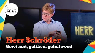 Herr Schröder / Gewischt, geliked, gefollowed / Kleine Affäre