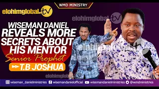 WISEMAN DANIEL REVEALS MORE SECRETS ABOUT HIS MENTOR - SENIOR PROPHET T.B JOSHUA.