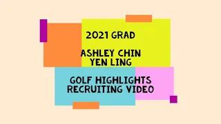 2021 Grad- Ashley Yen Ling Chin- Golf Highlights- Recruiting Video