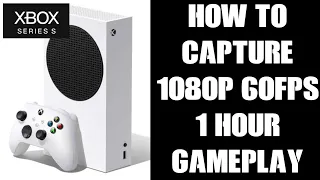 How To Capture & Record Longer Gameplay Footage Video On Xbox Series S, 1080p 60fps Up To 1 Hour