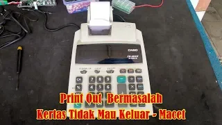 Memperbaiki Kalkulator Casio FR2650T Rusak Print Out Kertas Tidak Mau