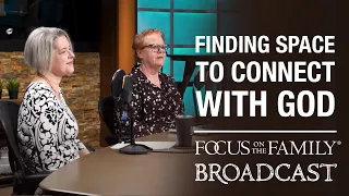 Finding Space to Connect with God - Kathi Lipp & Cheri Gregory