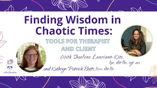 Finding Wisdom in Chaotic Times: Tools for Therapist AND Client