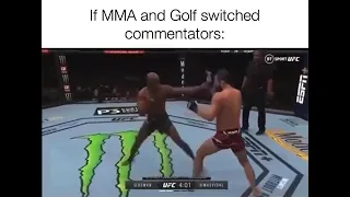 LMAO! If MMA and Golf switched commentators