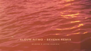 Gilsons & Jovem Dionisio - Algum Ritmo (Sevenn Remix)