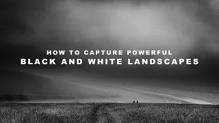 How to capture powerful black and white landscape photography - tutorial with example images