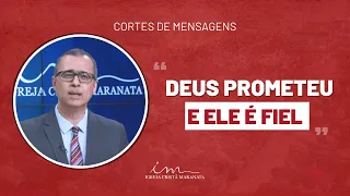 [Corte de Mensagem] - Deus prometeu e Ele é fiel para cumprir! - Igreja Cristã Maranata