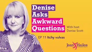 Denise Asks Awkward Questions Ep 11: Itchy vulvas