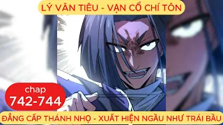 Vạn Cổ Chí Tôn Chap 742 - 743 - 744 | Đẳng Cấp Thánh Nhọ, Lý Dật Đột Phá Cửu Thiên Võ Đế