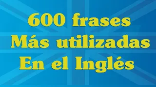600 Frases mas utilizadas en ingles. Aprende ingles. Ingles americano | 123 idiomas