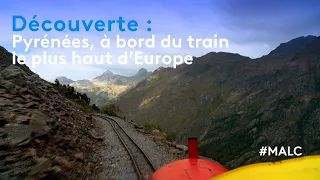 Découverte : Pyrénées, à bord du train le plus haut d'Europe