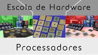 Processadores -  Escola de Hardware - Episódio 2