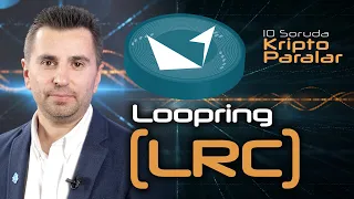 Loopring (LRC) Hakkında Bilmeniz Gereken Her Şey - 10 Soruda Kriptoparalar #26