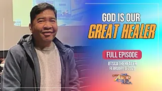 God is our Great Healer | #TSCATheHealer Full Episode | February 6, 2023