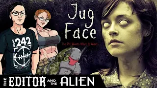 The Editor & The Alien: Reviewing JUG FACE